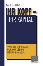 Paul Halbe - Ihr Kopf - Ihr Kapital