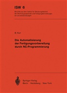 B Karl, B. Karl - Die Automatisierung der Fertigungsvorbereitung durch NC-Programmierung