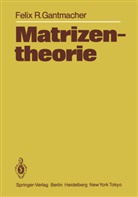 Felix R Gantmacher, Felix R. Gantmacher - Matrizentheorie