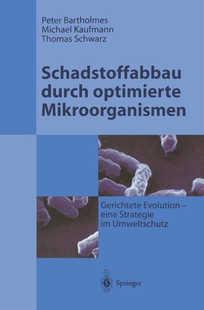 Pete Bartholmes, Peter Bartholmes, Michae Kaufmann, Michael Kaufmann, Thoma Schwarz, … - Schadstoffabbau durch optimierte Mikroorganismen Gerichtete Evolution - Eine Strategie im Umweltschutz