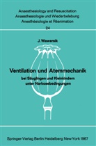 J Wawersik, J. Wawersik - Ventilation und Atemmechanik bei Säuglingen und Kleinkindern unter Narkosebedingungen