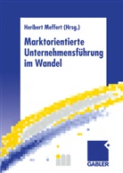 Heriber Meffert, Heribert Meffert - Marktorientierte Unternehmensführung im Wandel