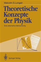 Malcolm S Longair, Malcolm S. Longair - Theoretische Konzepte der Physik