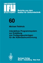 Michael Rebholz - Interaktives Programmsystem zur Erstellung von Fertigungsunterlagen für die Kaltmassivumformung