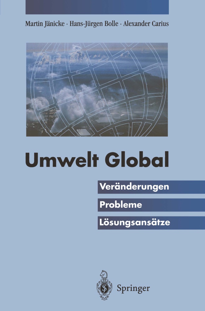 Hans-Jürge Bolle, Hans-Jürgen Bolle, Alexander Carius, Martin Jänicke - Umwelt Global Veränderungen, Probleme, Lösungsansätze