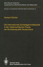 Norbert Wühler - Die internationale Schiedsgerichtsbarkeit in der völkerrechtlichen Praxis der Bundesrepublik Deutschland / The Federal Republic of Germany and International Arbitration
