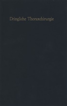 Baumgart, Baumgartl, F Baumgartl, F. Baumgartl, H. E. Grewe, H.E. Grewe... - Dringliche Thoraxchirurgie