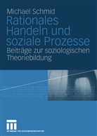 Michael Schmid - Rationales Handeln und soziale Prozesse