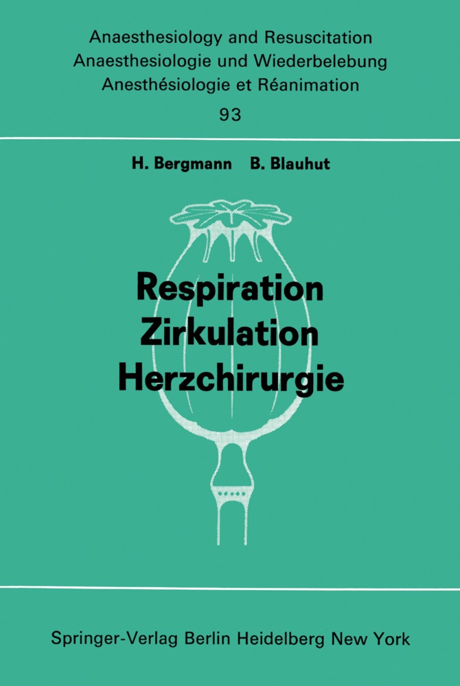 Bergmann, H Bergmann, H. Bergmann,  Blauhut,  Blauhut, B. Blauhut... - Respiration Zirkulation Herzchirurgie - Beiträge zu �Freien Themen� (Respiration, Zirkulation, Herzchirurgie) der XIII. Gemeinsamen Tagung der Deutschen, Schweizerischen und Österreichischen Gesellschaften für Anaesthesiologie und Reanimation vom 5.�8. September 1973 in Linz (Anaesthesiekongreß Linz 1973, Teil 4)