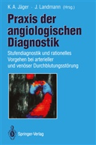 A Jäger, K A Jäger, K. A. Jäger, K.A. Jäger, Landmann, Landmann... - Praxis der angiologischen Diagnostik