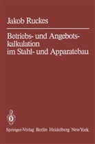 Jakob Ruckes - Betriebs- und Angebotskalkulation im Stahl- und Apparatebau
