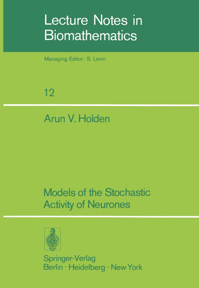 A V Holden, A. V. Holden, Arun Holden - Models of the Stochastic Activity of Neurones
