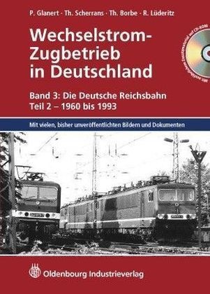 Thomas u a Borbe, Pete Glanert, Peter Glanert, Thoma Scherrans - Wechselstrom-Zugbetrieb in Deutschland - 3/2: Die Deutsche Reichsbahn, 1960 bis 1993, m. CD-ROM. Tl.2