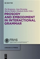 Pia Bergmann, Jan Brenning, Jana Brenning, Martin Pfeiffer, Martin Pfeiffer et al, Elisabeth Reber - Prosody and Embodiment in Interactional Grammar