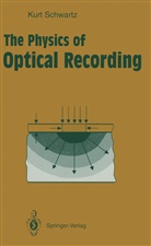 Kurt Schwartz - The Physics of Optical Recording