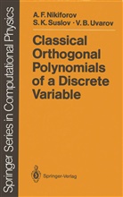 Arnold Nikiforov, Arnold F Nikiforov, Arnold F. Nikiforov, Sergei Suslov, Sergei K Suslov, Sergei K. Suslov... - Classical Orthogonal Polynomials of a Discrete Variable
