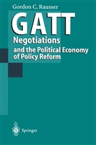 Gordon Rausser, Gordon C Rausser, Gordon C. Rausser - GATT Negotiations and the Political Economy of Policy Reform