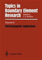 Carlo A Brebbia, Carlos A Brebbia, Carlos A. Brebbia - Topics in Boundary Element Research - 6: Electromagnetic Applications