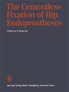 Morscher, E Morscher, E. Morscher, Edgar Morscher - The Cementless Fixation of Hip Endoprostheses