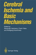 Alexander Hartmann, Wolfgang Kuschinsky, Fran Yatsu, Frank Yatsu - Cerebral Ischemia and Basic Mechanisms