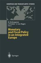 Barry Eichengreen, Jeffr Frieden, Jeffry Frieden, Jürgen v. Hagen, Jürgen v Hagen - Monetary and Fiscal Policy in an Integrated Europe