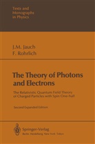 Josef Jauch, Josef M Jauch, Josef M. Jauch, F Rohrlich, F. Rohrlich - The Theory of Photons and Electrons