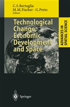 Cristoforo S. Bertuglia, Manfred M Fischer, Manfred M. Fischer, Manfre M Fischer, Manfred M Fischer, Giorgio Preto - Technological Change, Economic Development and Space