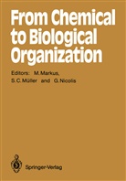 Stefa C Müller, Stefan C Müller, Mario Markus, Stefan C. Müller, Gregoire Nicolis - From Chemical to Biological Organization