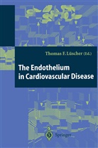 Thoma Luescher, Thomas Luescher, Thomas Luscher, Thomas Lüscher, Thomas F. Lüscher - The Endothelium in Cardiovascular Disease