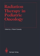 J. Robert Cassady, Robert Cassady, J Robert Cassady - Radiation Therapy in Pediatric Oncology