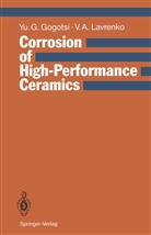 Yury Gogotsi, Yury G Gogotsi, Yury G. Gogotsi, Vladimir A Lavrenko, Vladimir A. Lavrenko - Corrosion of High-Performance Ceramics