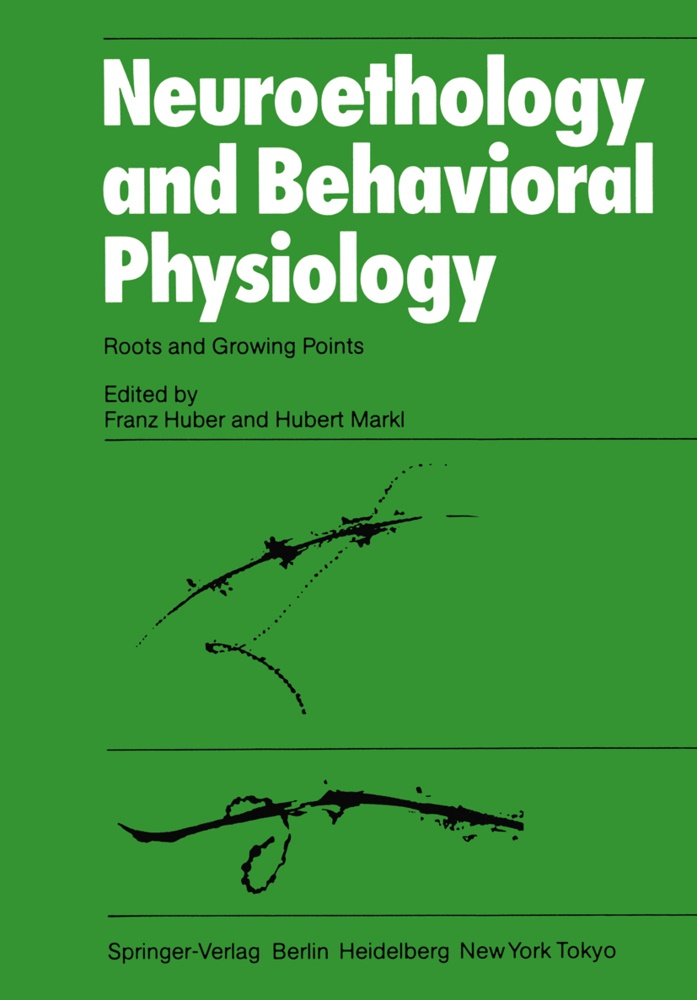 Huber, F Huber, F. Huber, Markl, Markl, … - Neuroethology and Behavioral Physiology Roots and Growing Points