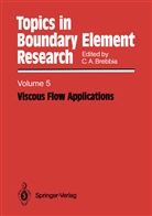 Carlo A Brebbia, Carlos A Brebbia, Carlos A. Brebbia - Topics in Boundary Element Research - 5: Viscous Flow Applications