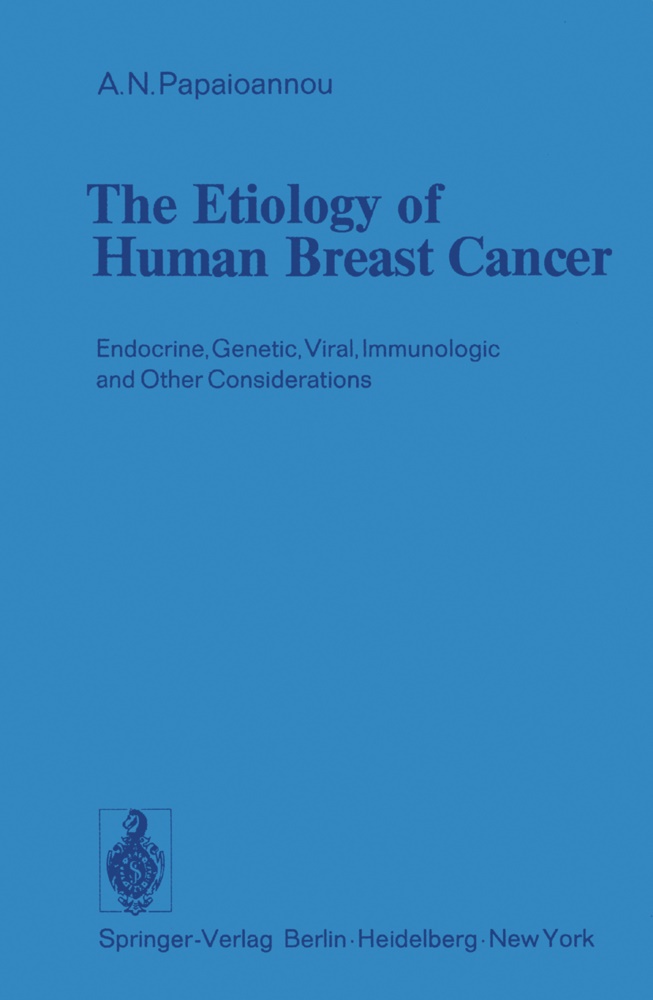A N Papaioannou, A. N. Papaioannou, A.N. Papaioannou - The Etiology of Human Breast Cancer - Endocrine, Genetic, Viral, Immunologic and Other Considerations