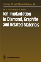 M Dresselhaus, M S Dresselhaus, M. S. Dresselhaus, M.S. Dresselhaus, Mildred S. Dresselhaus, R Kalish... - Ion Implantation in Diamond, Graphite and Related Materials