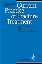 C Leung, P C Leung, P. C. Leung, P.C. Leung, Ping-Chung Leung - Current Practice of Fracture Treatment