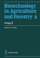 Y P S Bajaj, Y. P. S. Bajaj, Y. P. S. Bajaj, Yashal P. S. Bajaj, Yashpal P. S. Bajaj, Horst Lörz... - Biotechnology in Agriculture and Forestry - 6: Crops II