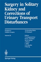 Thomas A Angerpointner, Thomas A. Angerpointner, Lewis Spitz, Pete Wurnig, Peter Wurnig - Surgery in Solitary Kidney and Corrections of Urinary Transport Disturbances