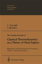 Subramanyam Bharatha, Clifford Truesdell, Clifford A Truesdell, Clifford A. Truesdell - The Concepts and Logic of Classical Thermodynamics as a Theory of Heat Engines