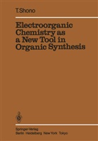 Tatsuya Shono - Electroorganic Chemistry as a New Tool in Organic Synthesis