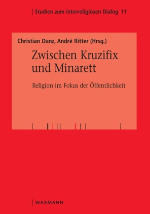 Dan, Christia Danz, Christian Danz, Ritte, Ritter, … - Zwischen Kruzifix und Minarett Religion im Fokus der Öffentlichkeit