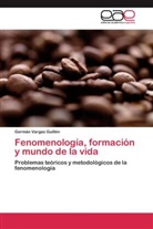Germán Vargas Guillén - Fenomenología, formación y mundo de la vida
