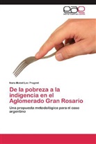 Nora Mabel Lac Prugent - De la pobreza a la indigencia en el Aglomerado Gran Rosario