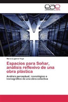 María Eugenia Vega - Espacios para Soñar, análisis reflexivo de una obra plástica