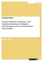 Christian Meier - Globale Inflations-, Deflations- oder  Stagflationstendenzen: Mögliche Auswirkungen auf die internationalen Finanzmärkte