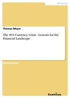 Thomas Meyer - The 90's Currency Crisis - Lessons for the Financial Landscape