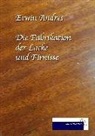 Erwin Andres - Die Fabrikation der Lacke, Firnisse, Buchdrucker-Firnisse und des Siegellackes