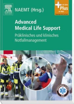 NAEM, Naemt - Advanced Medical Life Support Präklinisches und klinisches Notfallmanagement. Herausgegeben von NAEMT. Mit d. Plus i. Web (Zugang zum Elsevier-Portal)