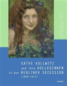 Käthe Kollwitz, Paczkowsk, Jörg Paczkowski, Wolff-Thomse, Ulrike Wolff-Thomsen - Käthe Kollwitz und ihre Kolleginnen in der Berliner Secession (1898-1913)