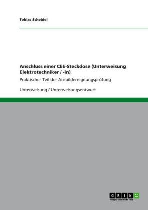 Tobias Scheidel - Anschluss einer CEE-Steckdose (Unterweisung Elektrotechniker / -in) Praktischer Teil der Ausbildereignungsprüfung